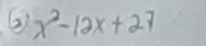 ② x^2-12x+27