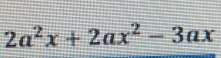 2a^2x+2ax^2-3ax