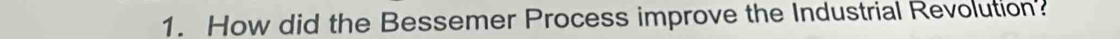 How did the Bessemer Process improve the Industrial Revolution?