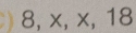 8, x, x, 18