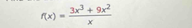 f(x)= (3x^3+9x^2)/x 