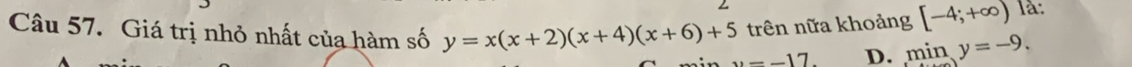 trên nữa khoảng [-4;+∈fty ) là:
Câu 57. Giá trị nhỏ nhất của hàm số y=x(x+2)(x+4)(x+6)+5 y=-17 D. miny=-9.