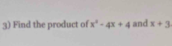 Find the product of x^2-4x+4 and x+3