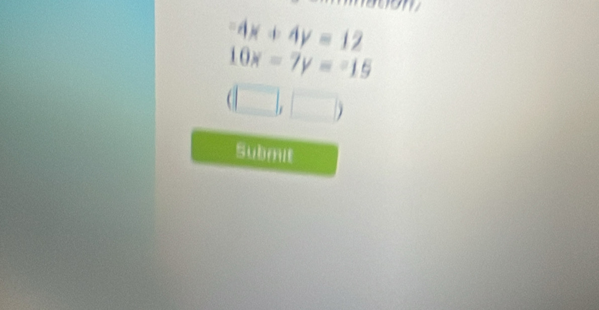 -4x+4y=12
10x-7y=-15
(□ ,□ )
Submit