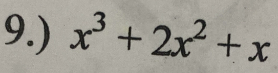 9.) x^3+2x^2+x