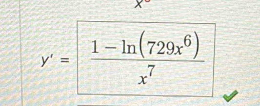 x
y'= (1-ln (729x^6))/x^7 