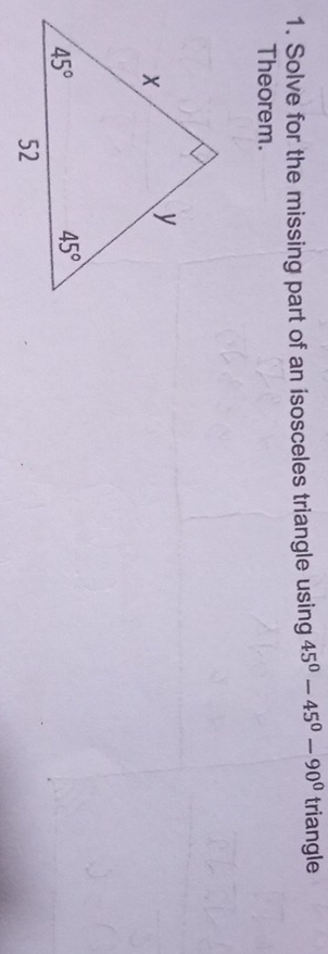 Solve for the missing part of an isosceles triangle using 45°-45°-90° triangle
Theorem.