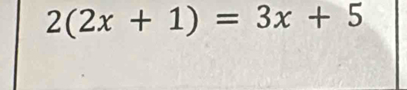 2(2x+1)=3x+5