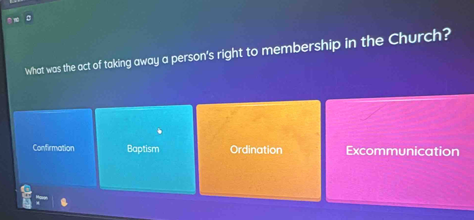 What was the act of taking away a person's right to membership in the Church?
Confirmation Baptism Ordination Excommunication