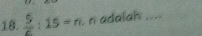  5/c :15=n n adalah_