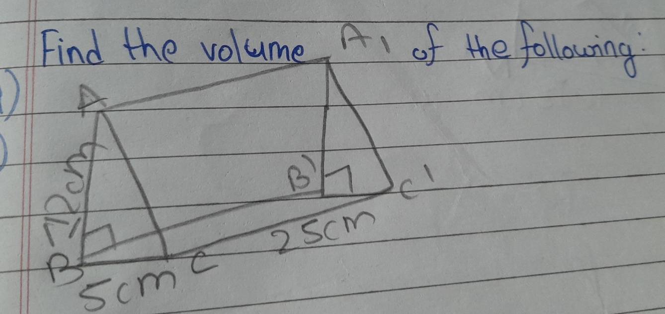 Find the volume A of the following 
) A 
B) 1 cl 
2scm 
B 
C
5cm