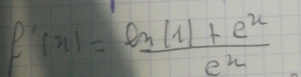 f'(x)= (ln |1|+e^x)/e^x 