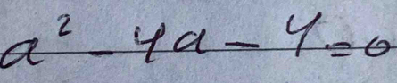 a^2-4a-4=0