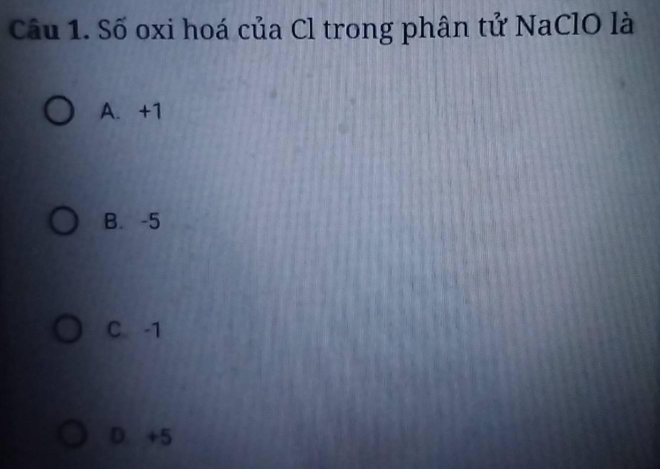 Số oxi hoá của Cl trong phân tử NaClO là
A. +1
B. -5
C -1
D. +5