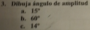 Dibuja ángulo de amplitud
15°
b. 60°
c. 14°