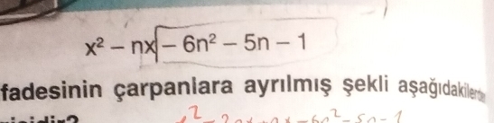 x^2-nx-6n^2-5n-1
fadesinin çarpanlara ayrılmış şekli aşağıdakilerte