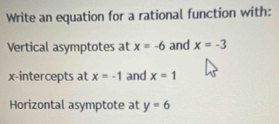 Write an equation for a rational function with: 
Vertical asymptotes at x=-6 and x=-3
x-intercepts at x=-1 and x=1
Horizontal asymptote at y=6