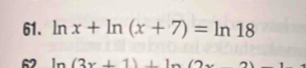 ln x+ln (x+7)=ln 18
62 ln (3x+1)+ln 4 (2)