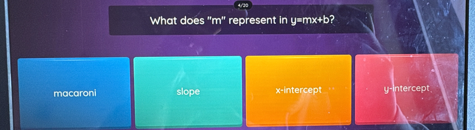 What does "m ' represent in y=mx+b ?
macaroni slope x-intercept y-intercept