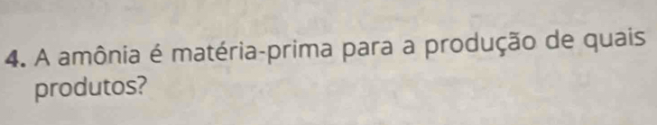 A amônia é matéria-prima para a produção de quais 
produtos?