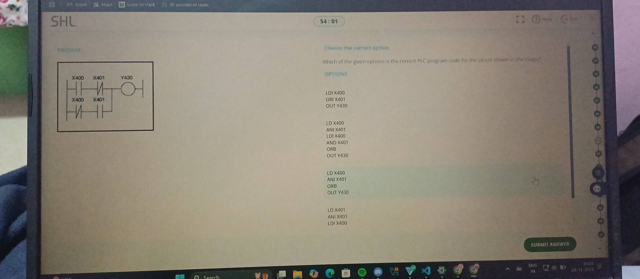 SHL 54:01 Hela 
PASSAGE 
Which of the given options is the correct PLC program code for the circuit shown in the image? 
OPTIONS 
LDI X400
ORI X401
OUT Y430
LD X400
ANI X401
LDI X400
AND X401
ORB 
OUT Y430
LD X400
ANI X401
ORB 
OUT Y430
LD X401
ANI X401
LDI X400
SUBMIT ANSWER