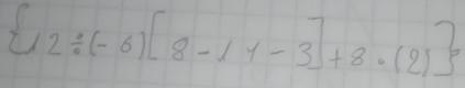  12/ (-6)[8-11-3]+8· (2)