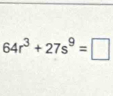 64r^3+27s^9=□