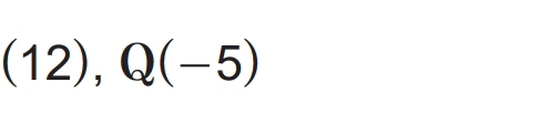 (12),Q(-5)