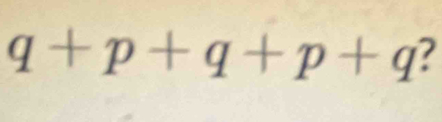 q+p+q+p+q 2