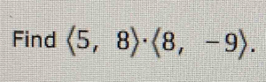 Find langle 5,8rangle · langle 8,-9rangle.