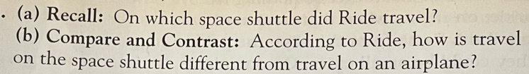 Recall: On which space shuttle did Ride travel? 
(b) Compare and Contrast: According to Ride, how is travel 
on the space shuttle different from travel on an airplane?