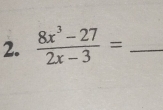  (8x^3-27)/2x-3 = _