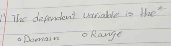 The dependent variable is the 
Domain oRange