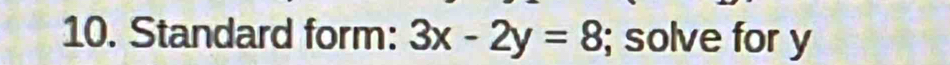 Standard form: 3x-2y=8; solve for y