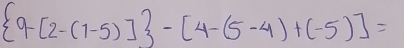  9-[2-(1-5)] -[4-(5-4)+(-5)]=