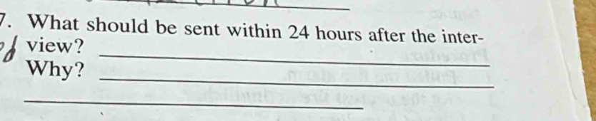 What should be sent within 24 hours after the inter- 
_ 
view? 
_ 
Why? 
_