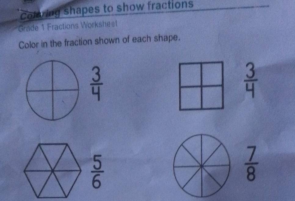 Colering shapes to show fractions 
Grade 1 Fractions Worksheet 
Color in the fraction shown of each shape.
 3/4 
 3/4 
 5/6 
 7/8 