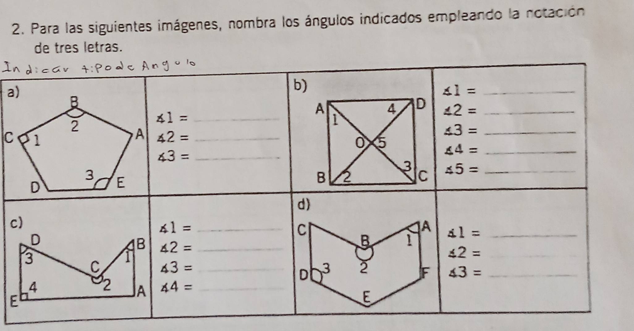 Para las siguientes imágenes, nombra los ángulos indicados empleando la notación
de tres letras.
a
C
c
E