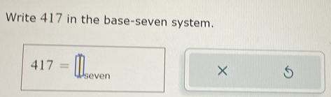 Write 417 in the base-seven system. 
×