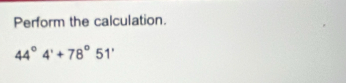 Perform the calculation.
44°4'+78°51'