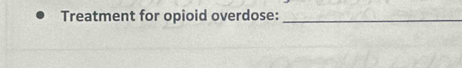 Treatment for opioid overdose:_