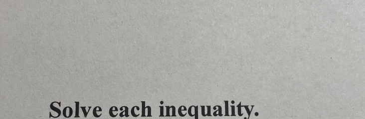 Solve each inequality.