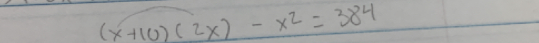 (x+10)(2x)-x^2=384