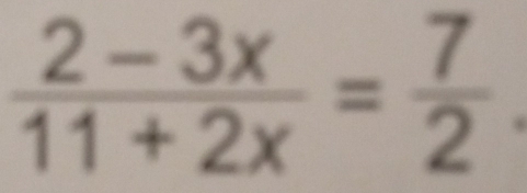  (2-3x)/11+2x = 7/2 