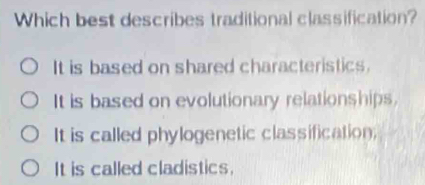 Solved: Which best describes traditional classification? It is based on ...