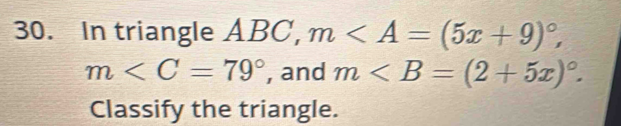 In triangle ABC, m,
m , and m. 
Classify the triangle.