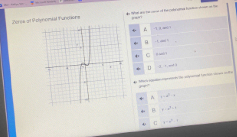 Zeros of Polynomial Functions # What are the reres of the polynomat funtion shown wn the
onpan
A -1, 9, aed 1
-t, and !
C
-3 _ -1 , ent(
Wtch egoation koprisionks the Jchysurd fun tion stiows on the
yiasho
A y=x^2-x
B y=z^2-1
C y=x^3-1