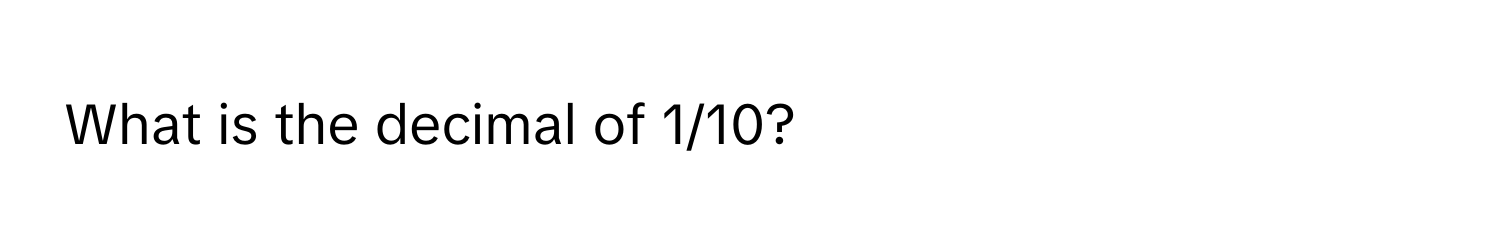 What is the decimal of 1/10?