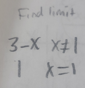 Find limit
3-xx!= 1
x=1