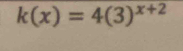 k(x)=4(3)^x+2